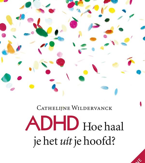Boek “ADHD: Hoe haal je het uít je hoofd?”